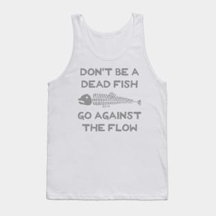 Don't Be A Dead Fish - Go Against The Flow (v8) Tank Top